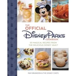 Disney Cookbook - The Official Disney Parks Cookbook: 101 Magical Recipes From The Disney Vault